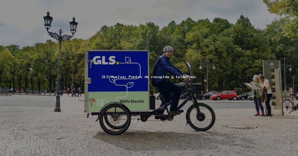 GLS Huelva: Puntos de recogida y teléfono